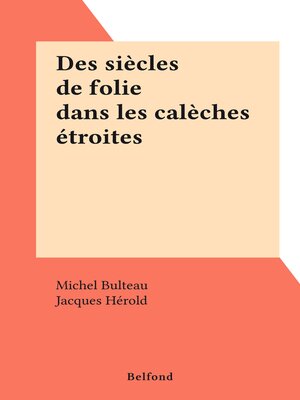cover image of Des siècles de folie dans les calèches étroites